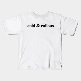 Cold & Callous Kids T-Shirt